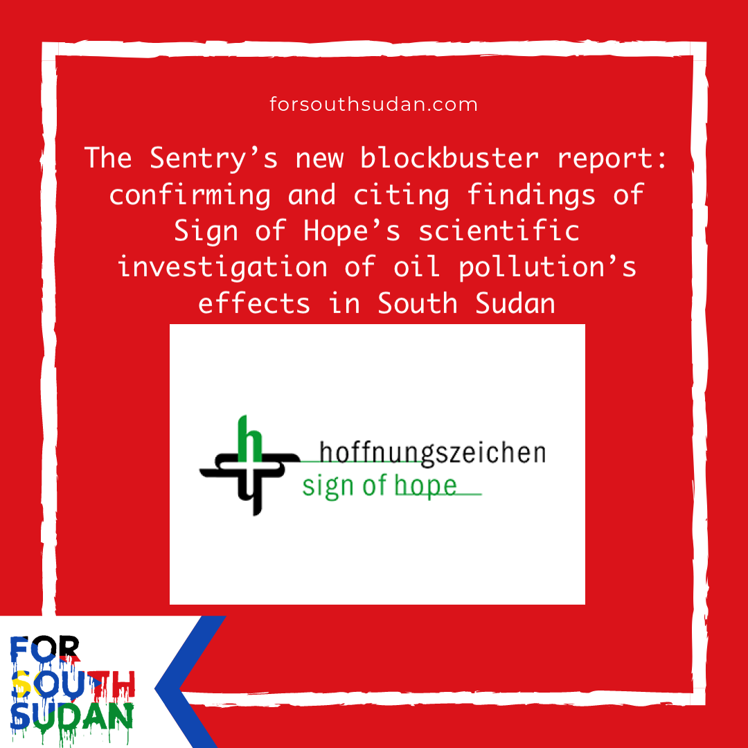 The Sentry’s new blockbuster report: confirming and citing findings of Sign of Hope’s scientific investigation of oil pollution’s effects in South Sudan