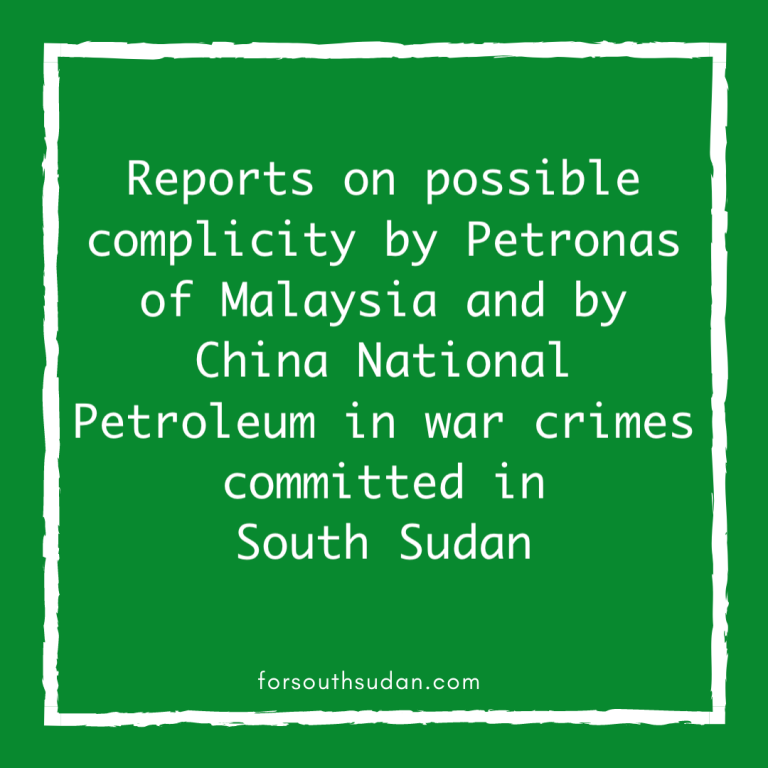Reports on possible complicity by Petronas of Malaysia and by China National Petroleum in war crimes committed in South Sudan