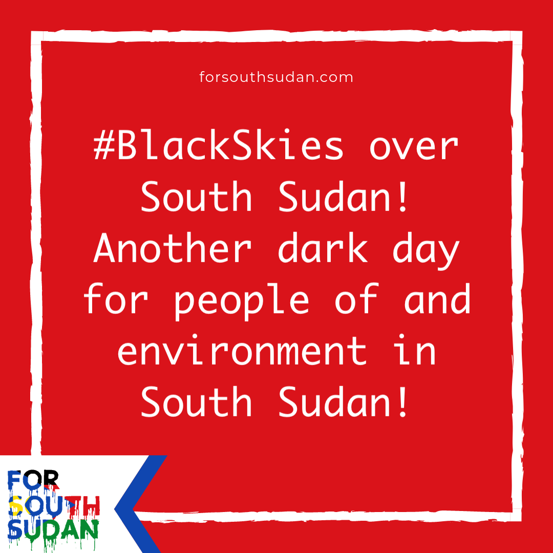 #BlackSkies over South Sudan! Another dark day for people of and environment in South Sudan!When will this spate of oil fires, spills, leaks and seepages stop?