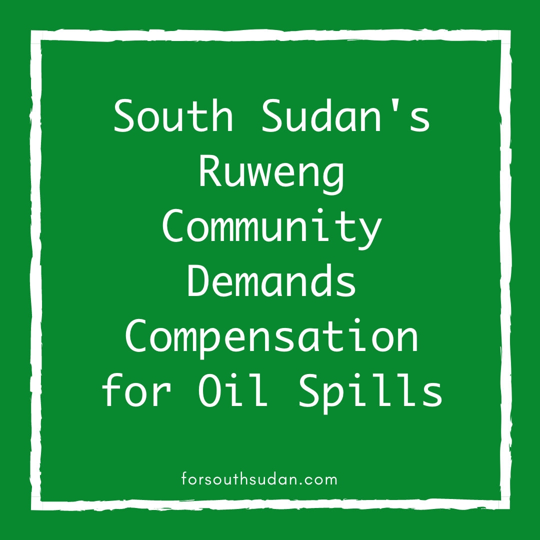 South Sudan’s Ruweng Community Demands Compensation for Oil Spills