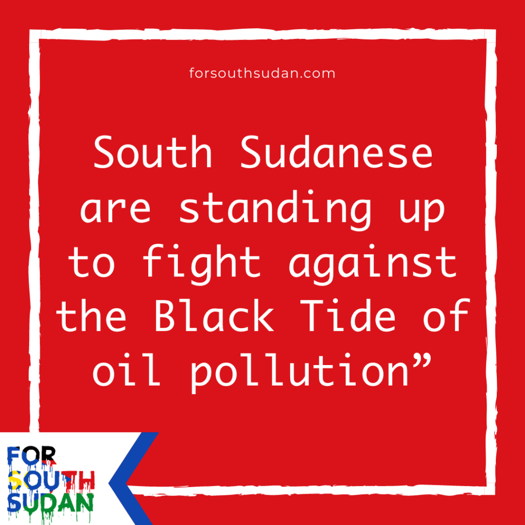 South Sudanese are standing up to fight against the Black Tide of oil pollution”