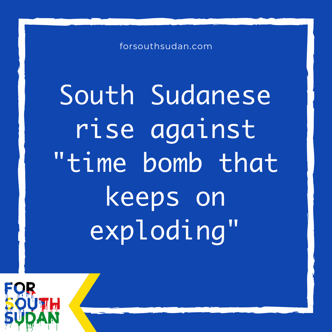 South Sudanese rise against “time bomb that keeps on exploding”