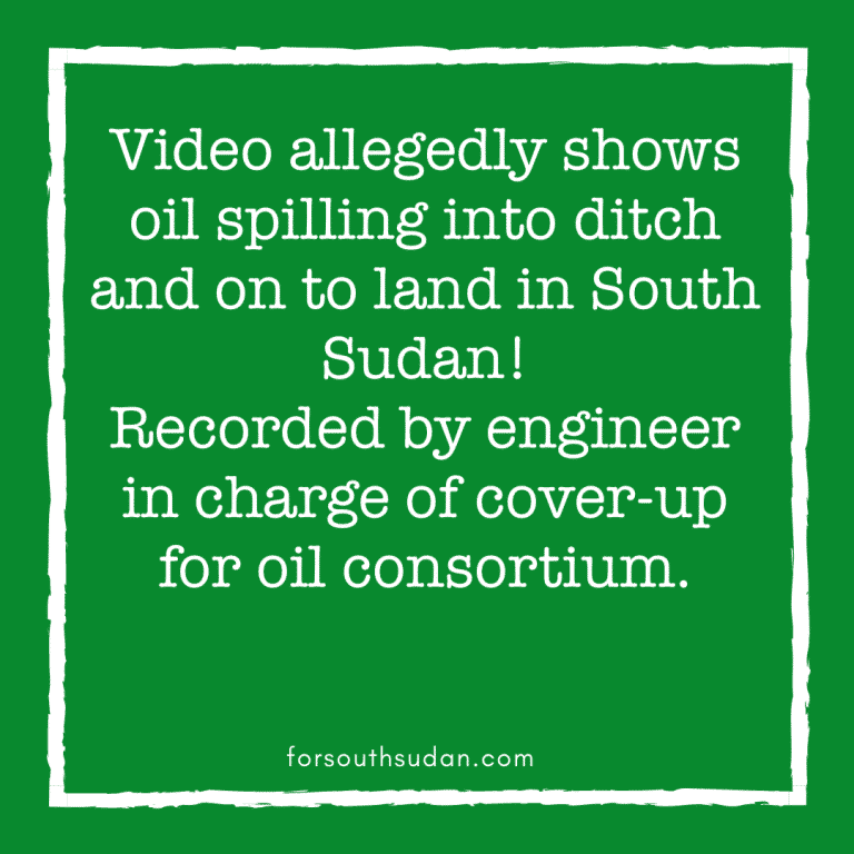 Video allegedly shows oil spilling into ditch and on to land in South Sudan! Recorded by engineer in charge of cover-up for oil consortium.