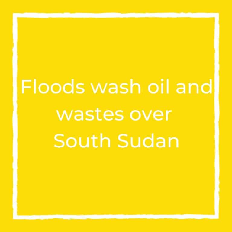 Floods wash oil and wastes over South Sudan: