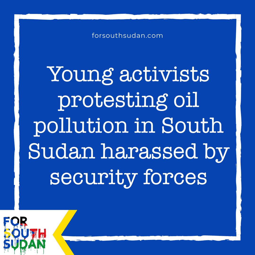 Young activists protesting oil pollution in South Sudan harassed by security forces