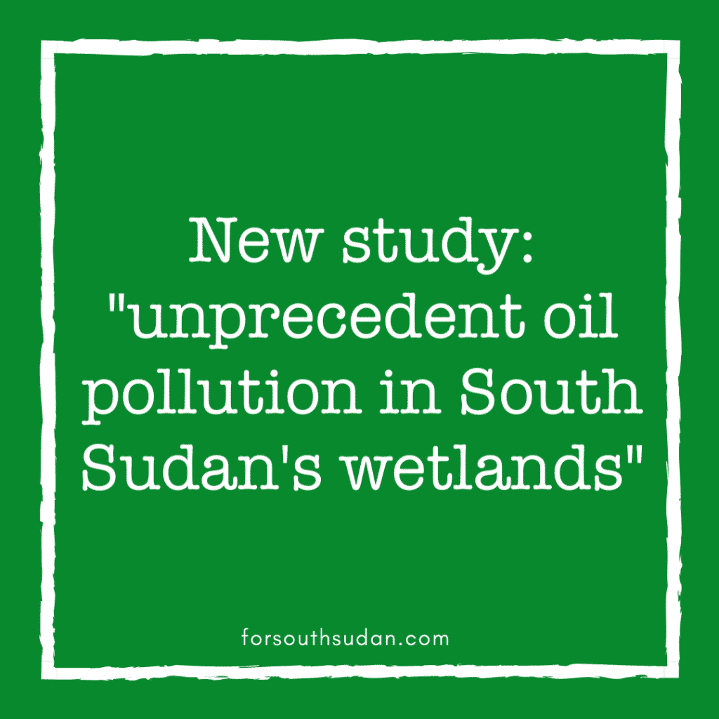 New study: "unprecedent oil pollution in South Sudan's wetlands"