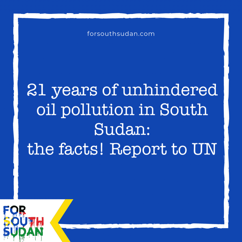 21 years of unhindered oil pollution in South Sudan: the facts! Report to UN