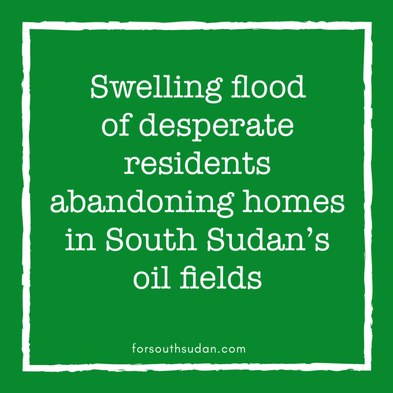 Swelling flood of desperate residents abandoning homes in South Sudan’s oil fields