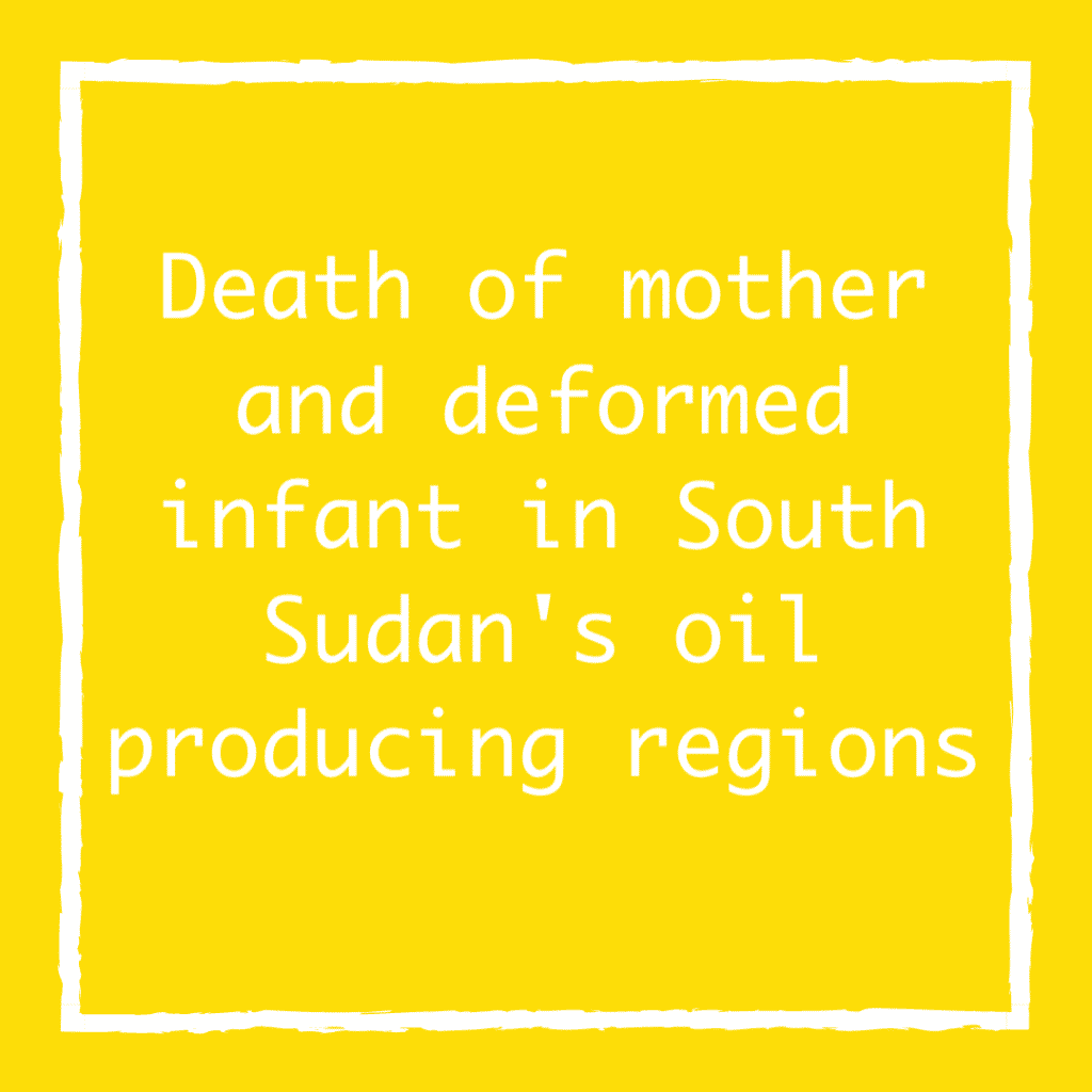 Death of mother and deformed infant in South Sudan's oil producing regions