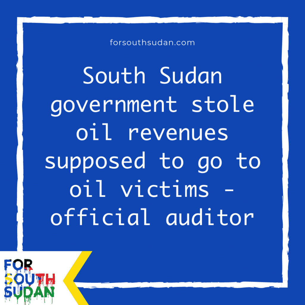 South Sudan government stole oil revenues supposed to go to oil victims - official auditor